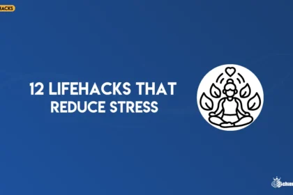 12 Lifehacks That Reduce Stress Immediately